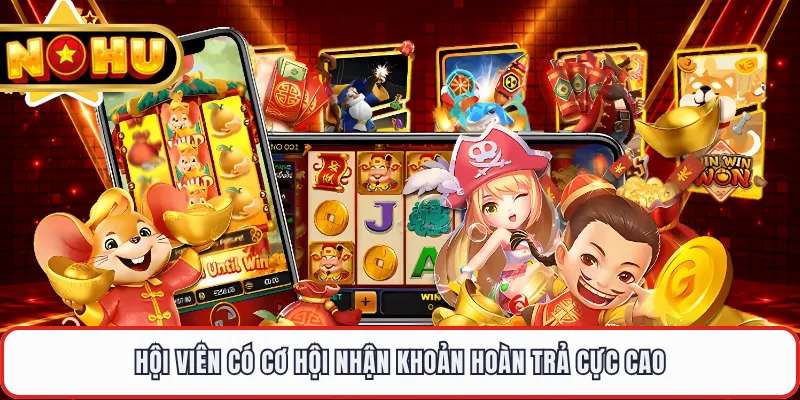 Hội viên có cơ hội nhận khoản hoàn trả cực cao