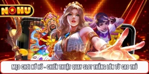 Mẹo Chơi Nổ Hũ - Chiến Thuật Quay Slot Thắng Lớn Từ Cao Thủ