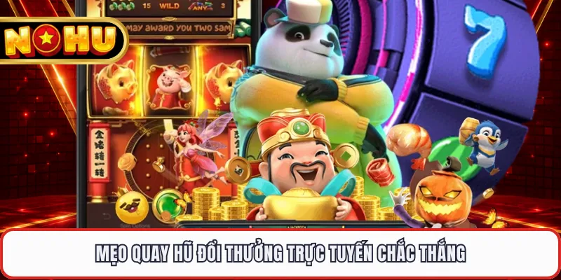 Mẹo quay hũ đổi thưởng trực tuyến chắc thắng