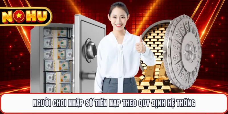Người chơi nhập số tiền nạp theo quy định hệ thống