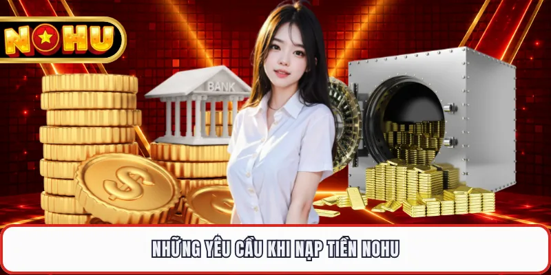 Những yêu cầu khi nạp tiền NOHU