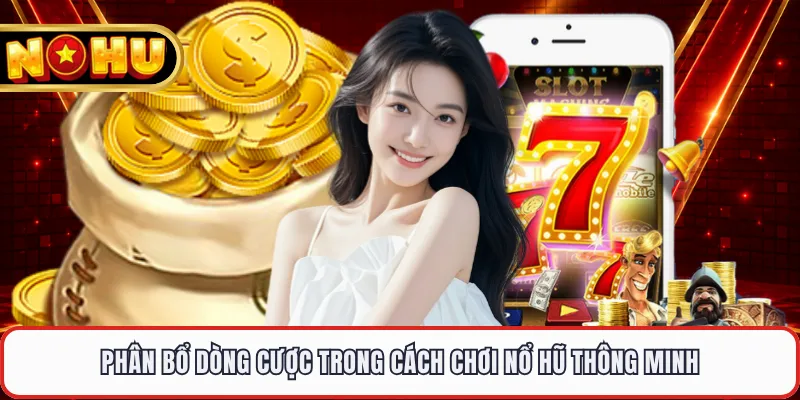 Phân bổ dòng cược trong cách chơi nổ hũ thông minh