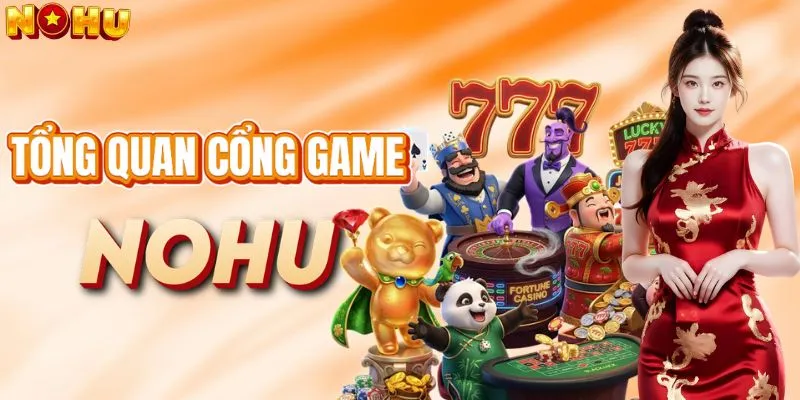Tổng quan về cổng game số 1 Nohu